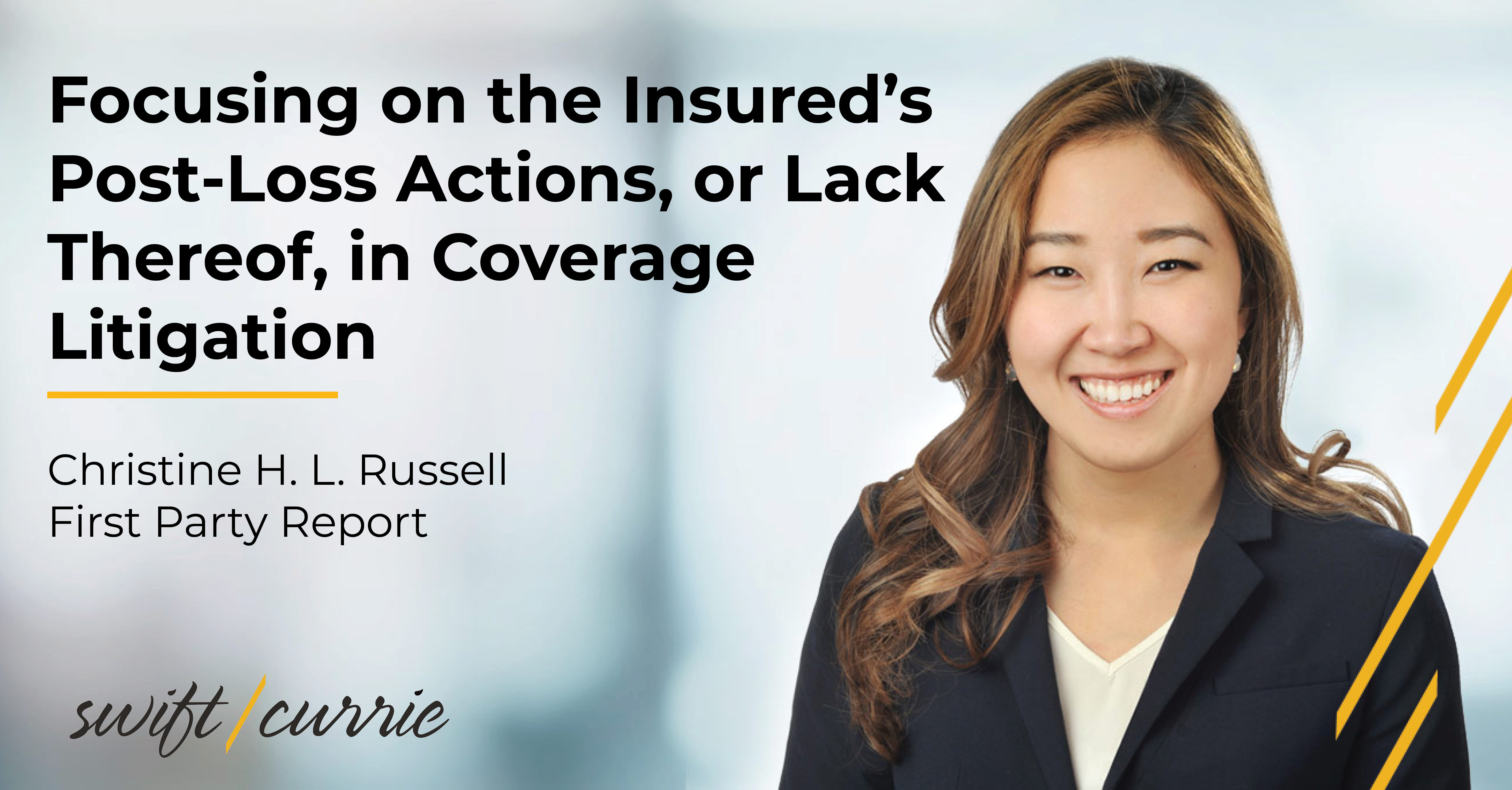 Focusing on the Insured’s PostLoss Actions, or Lack Thereof, in Coverage Litigation Swift Currie